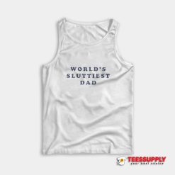 World's Sluttiest Dad Tank Top