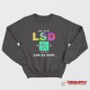 Yeah I've Got LSD Low Sex Drive Sweatshirt