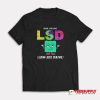 Yeah I've Got LSD Low Sex Drive T-Shirt