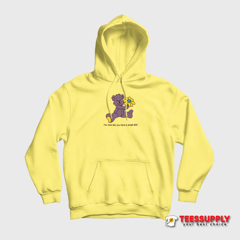 You Look Like You Have A Small Dick Hoodie You Look Like You Have A Small Dick Hoodie