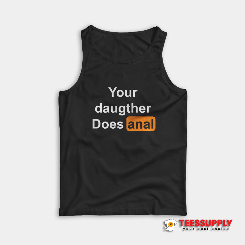 Your Daughter Does Anal Tank Top Your Daughter Does Anal Tank Top