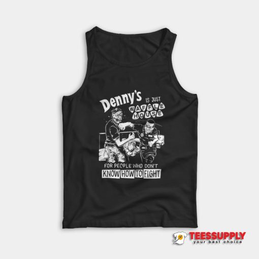 Denny's Is Just Waffle House Tank Top