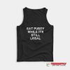 Eat Pussy While It's Still Legal Tank Top