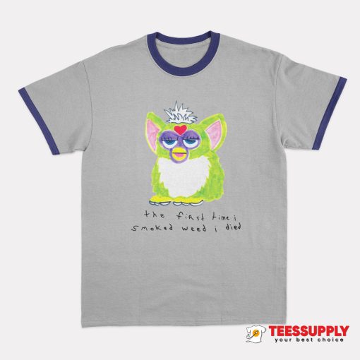 Furby The First Time I Smoked Weed I Died Ringer T-Shirt