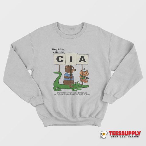 Hey Kids Join The CIA Sweatshirt