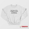 I Don't Know If Life Is A Tragedy Sweatshirt
