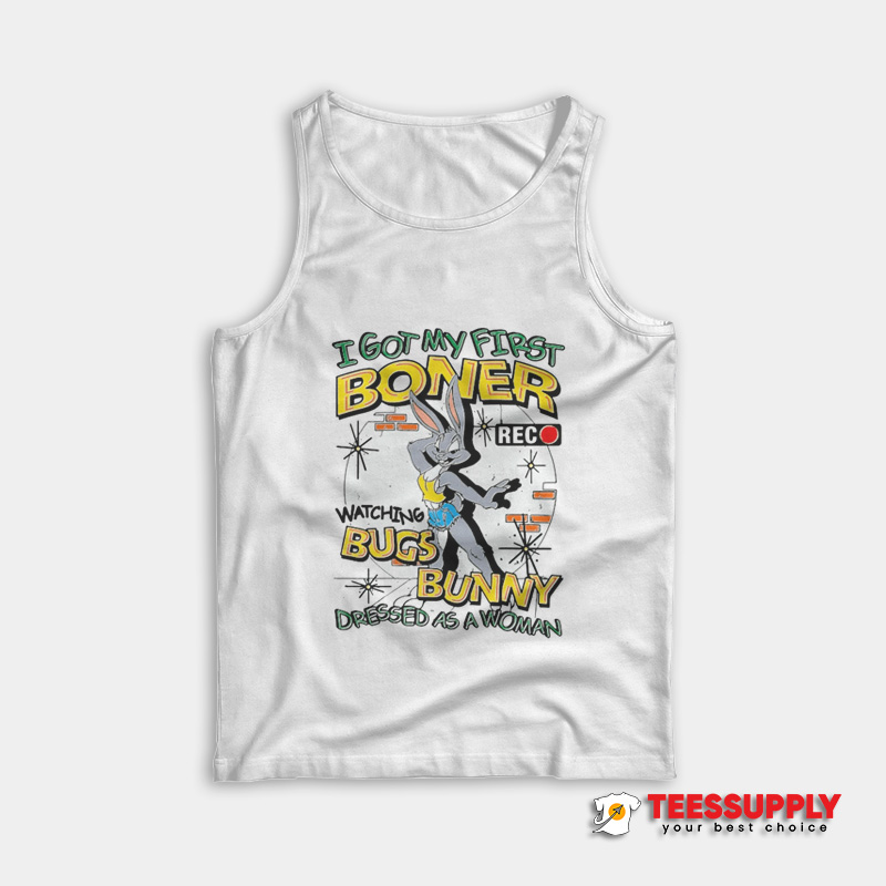 I Got My First Boner Watching Bugs Bunny Tank Top I Got My First Boner Watching Bugs Bunny Tank Top