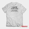 I Hate Dumplings T-Shirt