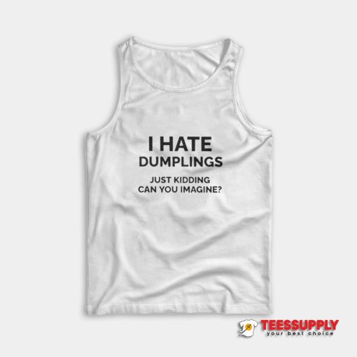 I Hate Dumplings Tank Top