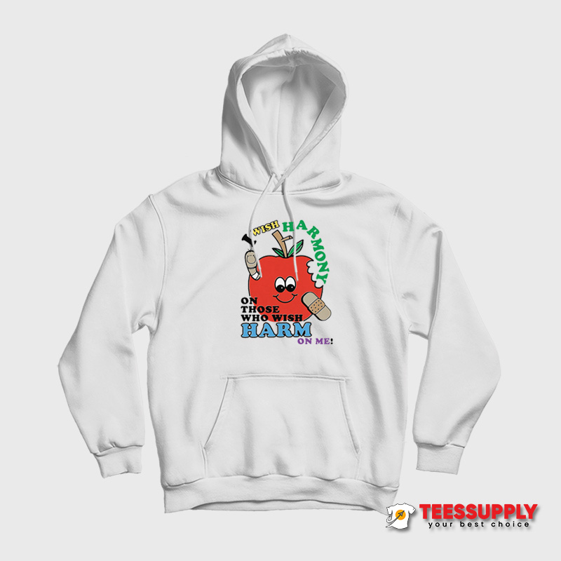 I Wish Harmony To Those Who Wish Harm On Me Hoodie I Wish Harmony To Those Who Wish Harm On Me Hoodie