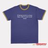If Being Racist Is Wrong Ringer T-Shirt