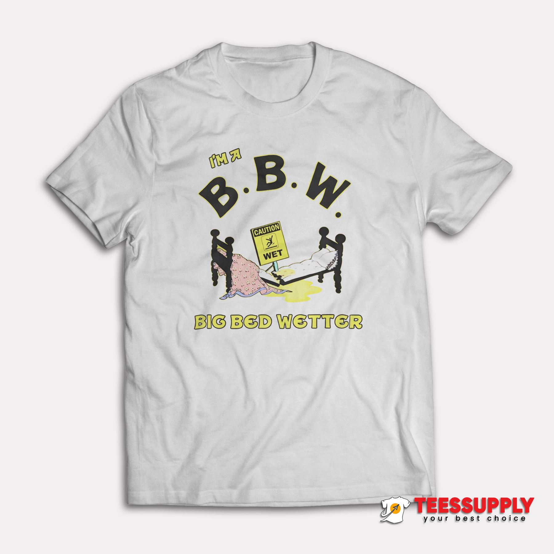 I'm A Big Bed Wetter T-Shirt I'm A Big Bed Wetter T-Shirt