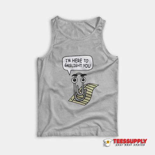 I'm Here To Gaslight You Tank Top