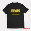 Life Is Like A Penis T-Shirt
