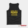 Life Is Like A Penis Tank Top