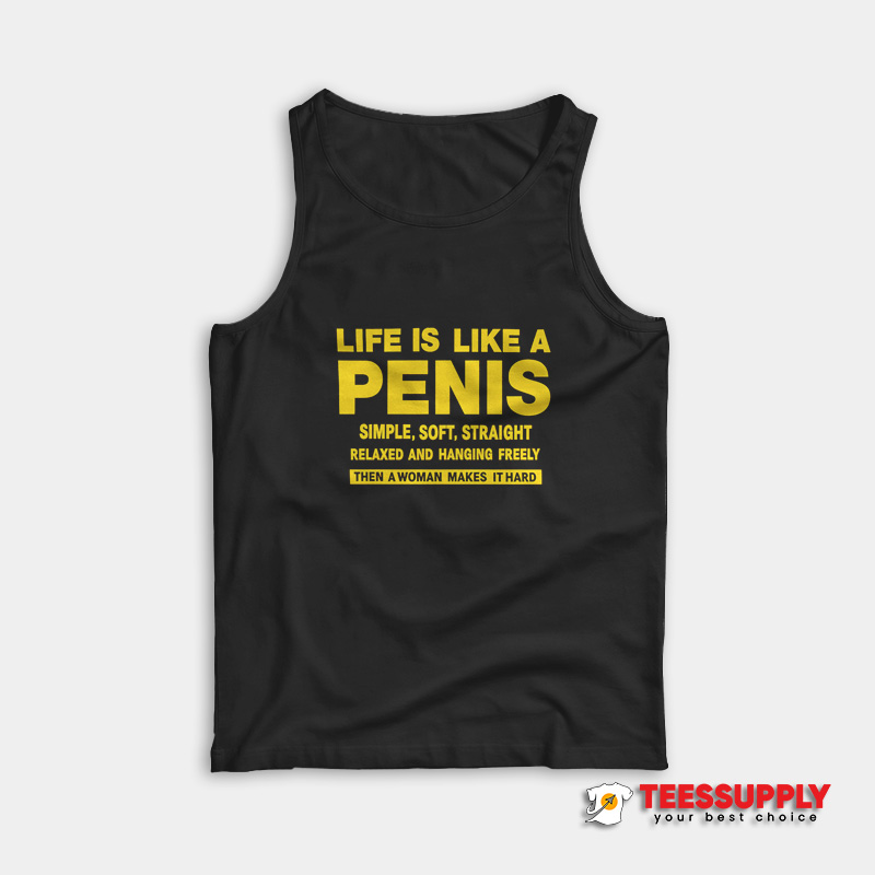 Life Is Like A Penis Tank Top Life Is Like A Penis Tank Top