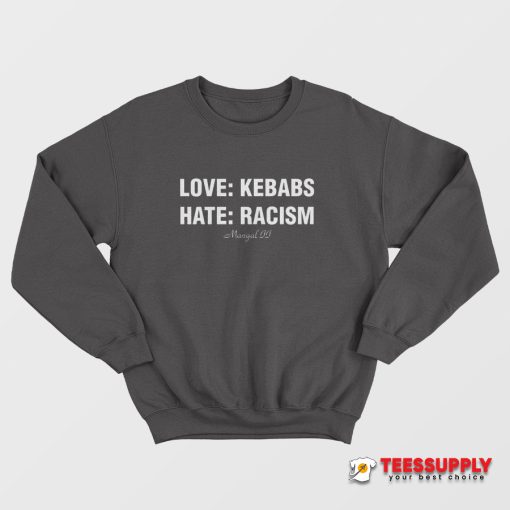 Love Kebabs Hate Racism Mangal Sweatshirt
