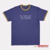 My Tummy Hurts But I'm Being Really Brave About It Ringer T-Shirt