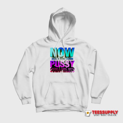 Now That's What I Call Pussy Hoodie