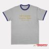 Of Course I Love You My Dick Is Hard Ringer T-Shirt