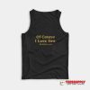 Of Course I Love You My Dick Is Hard Tank Top