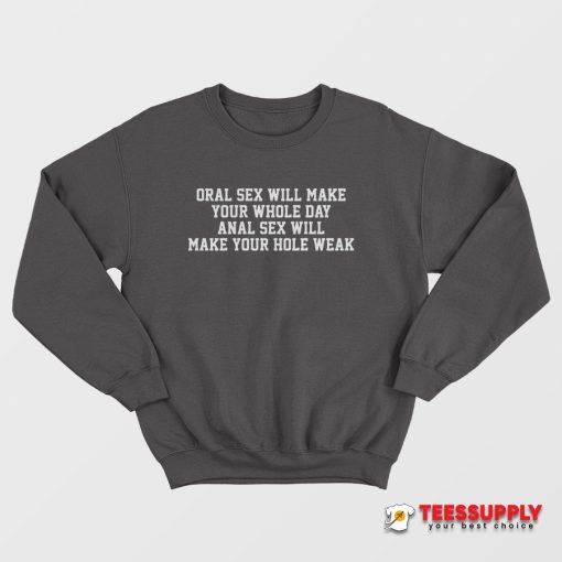Oral Sex Will Make Your Whole Day Sweatshirt