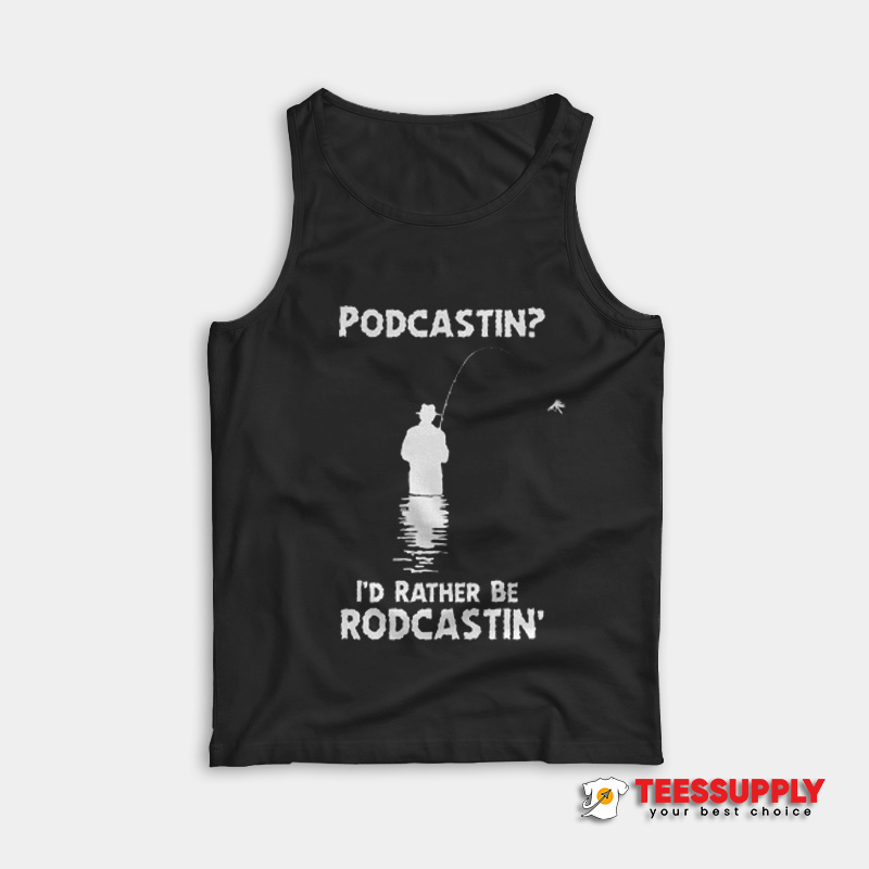 Podcastin I'd Rather Be Rodcastin Tank Top Podcastin I'd Rather Be Rodcastin Tank Top