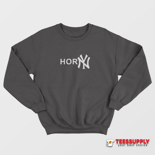 Shirts That Go Hard Horny Sweatshirt
