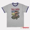 Tall Boys For Short Kings Ringer T-Shirt