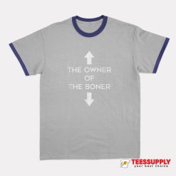 The Owner Of The Boner Ringer T-Shirt