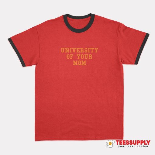 University Of Your Mom Ringer T-Shirt