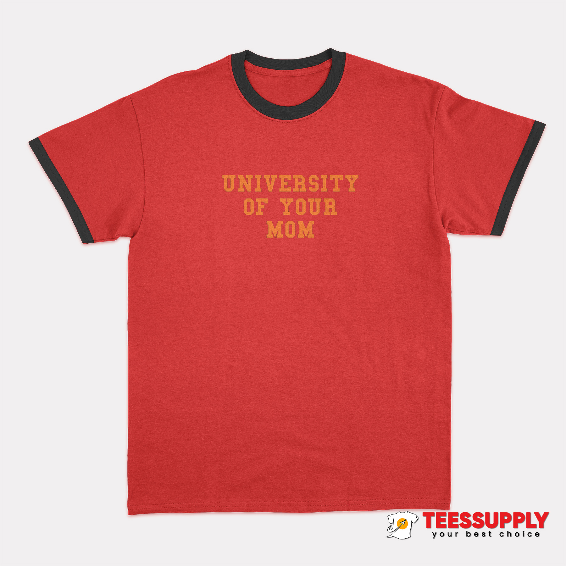 University Of Your Mom Ringer T-Shirt University Of Your Mom Ringer T-Shirt