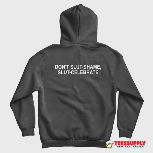 Don't Slut Shame Slut Celebrate Hoodie