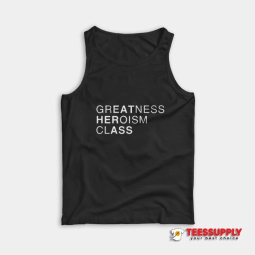 Greatness Heroism Class Tank Top