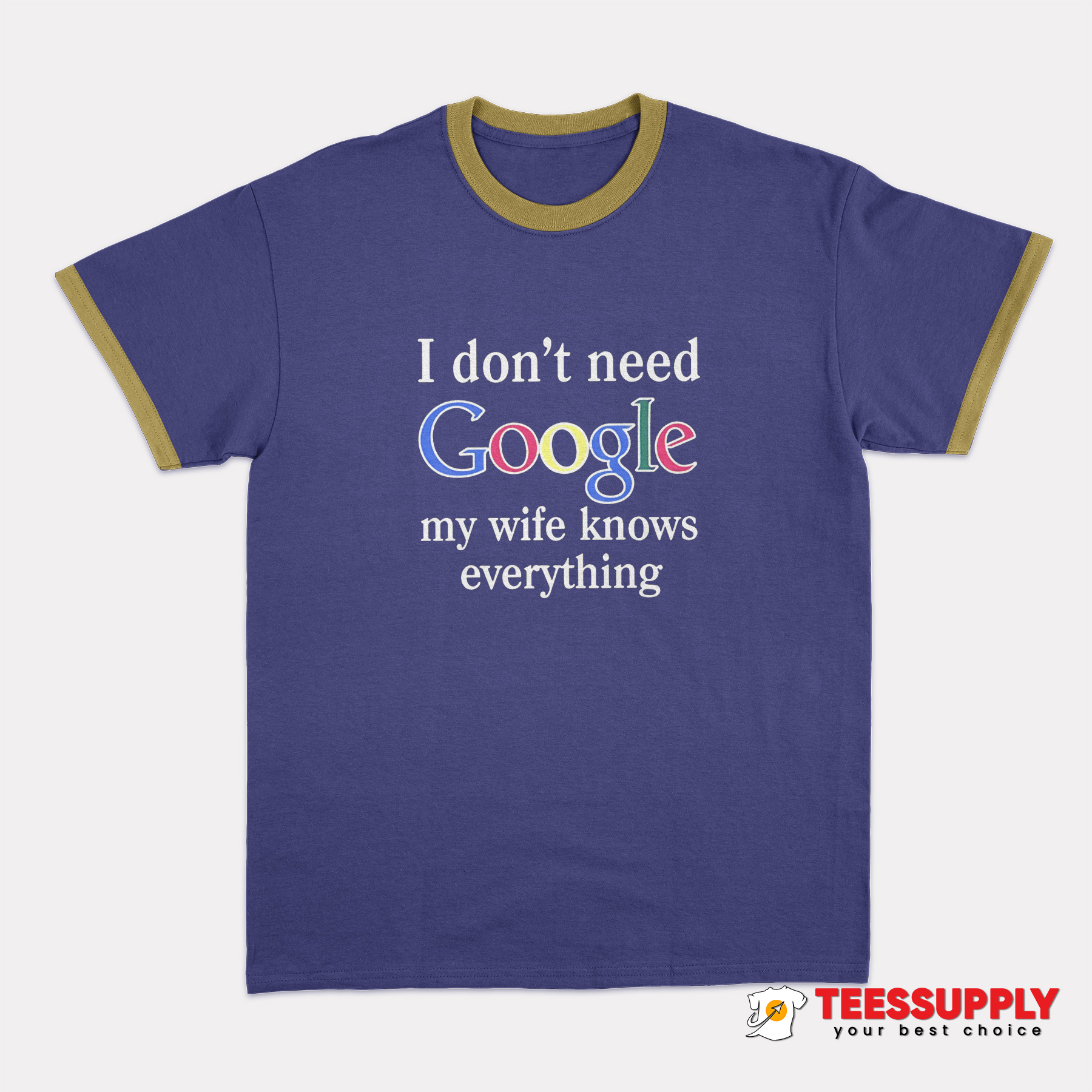 I Don't Need Google Ringer T-Shirt I Don't Need Google Ringer T-Shirt