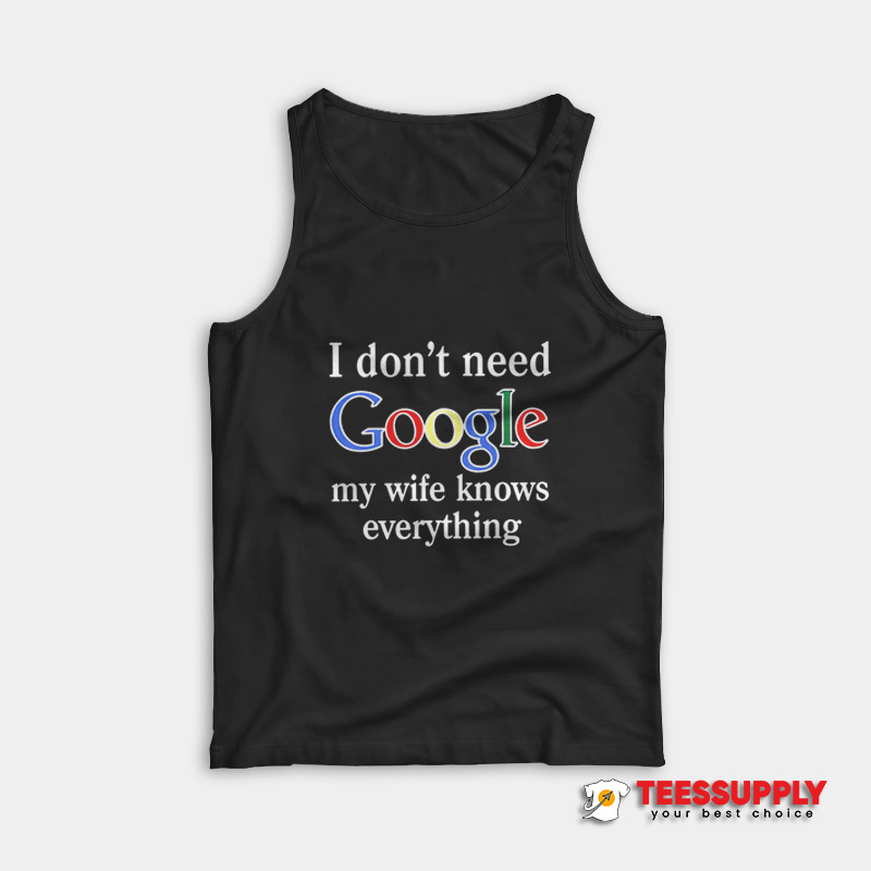 I Don't Need Google Tank Top I Don't Need Google Tank Top