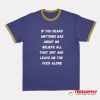 If You Heard Anything Bad About Me Ringer T-Shirt