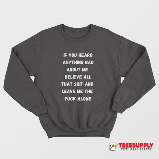If You Heard Anything Bad About Me Sweatshirt