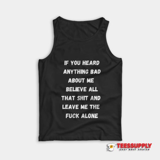 If You Heard Anything Bad About Me Tank Top