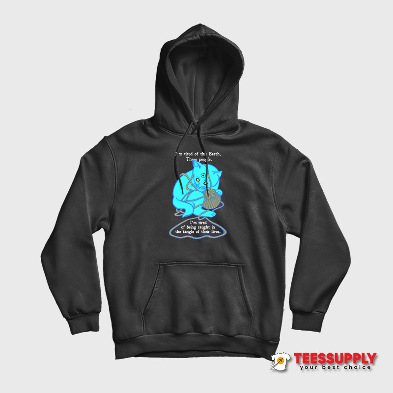 I'm Tired Of This World Hoodie I'm Tired Of This World Hoodie