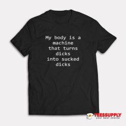 My Body Is A Machine T-Shirt