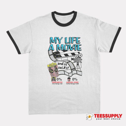 My Life A Movie And It Sucks Ringer T-Shirt