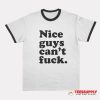 Nice Guys Can't Fuck Ringer T-Shirt