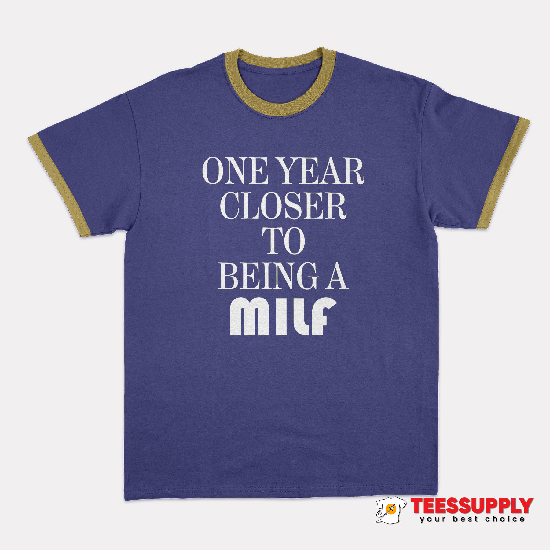 One Year Closer To Being A Milf Ringer T-Shirt One Year Closer To Being A Milf Ringer T-Shirt