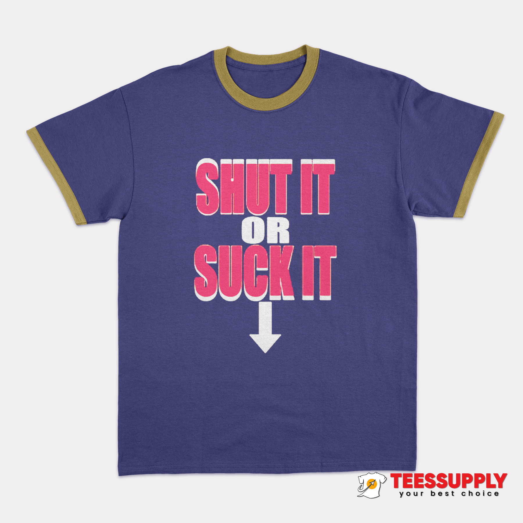 Shut It Or Suck It Ringer T-Shirt Shut It Or Suck It Ringer T-Shirt