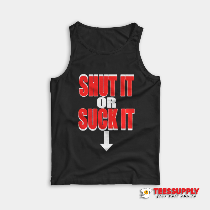 Shut It Or Suck It Tank Top Shut It Or Suck It Tank Top
