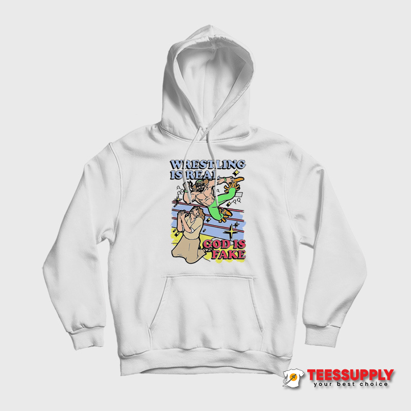 Wrestling Is Real God Is Fake Hoodie Wrestling Is Real God Is Fake Hoodie