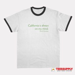 California Is Always On My Mind Ringer T-Shirt