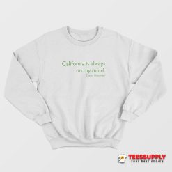 California Is Always On My Mind Sweatshirt