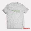 California Is Always On My Mind T-Shirt